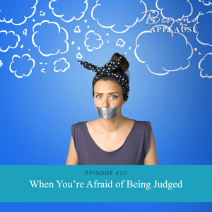Ep #20: When You’re Afraid of Being Judged