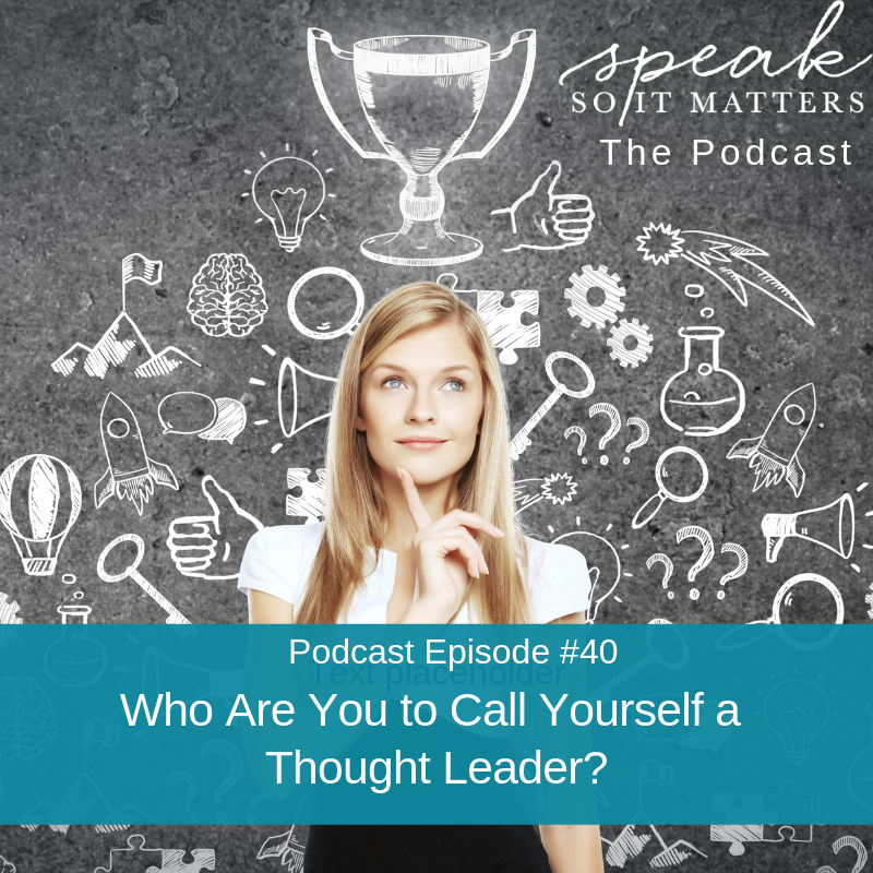 Ep #40: Who Are You to Call Yourself a Thought Leader?