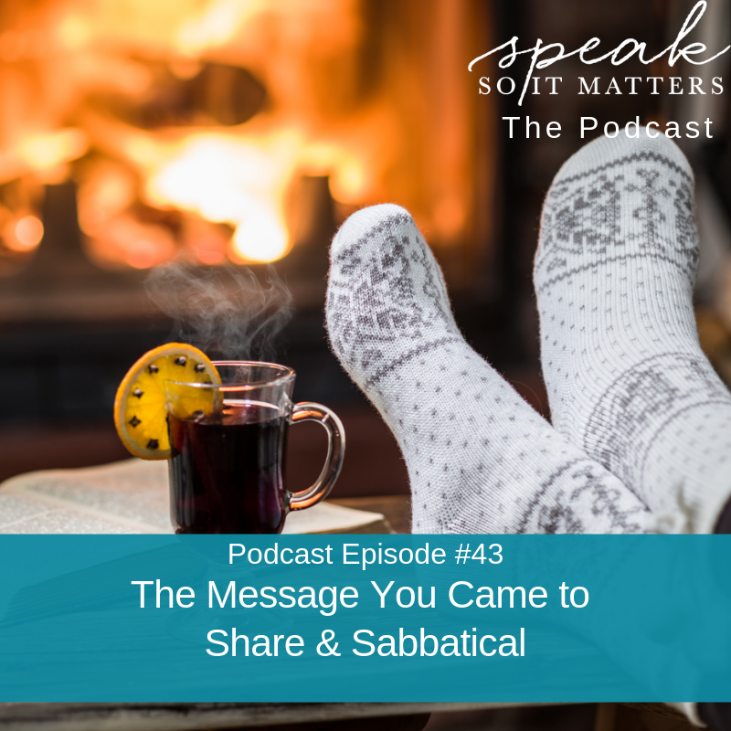 Ep #43: The Message You Came to Share & Sabbatical