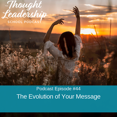 Ep #44: The Evolution of Your Message
