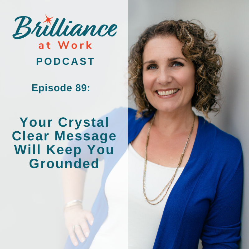 BRILLIANCE AT WORK PODCAST EP #89: Your Crystal Clear Message (AKA Your "Rooftop Message") Will Keep You Grounded | MICHELLEBARRYFRANCO.COM