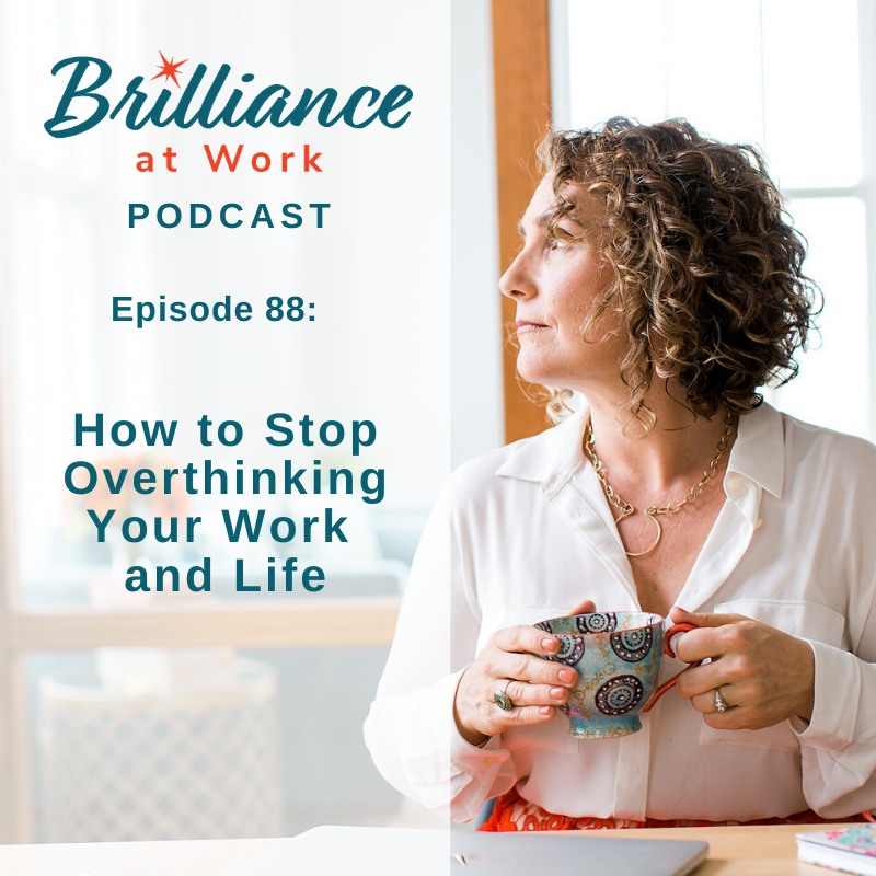 Ep #88: How to Stop Overthinking Your Work and Life | MICHELLEBARRYFRANCO.COM