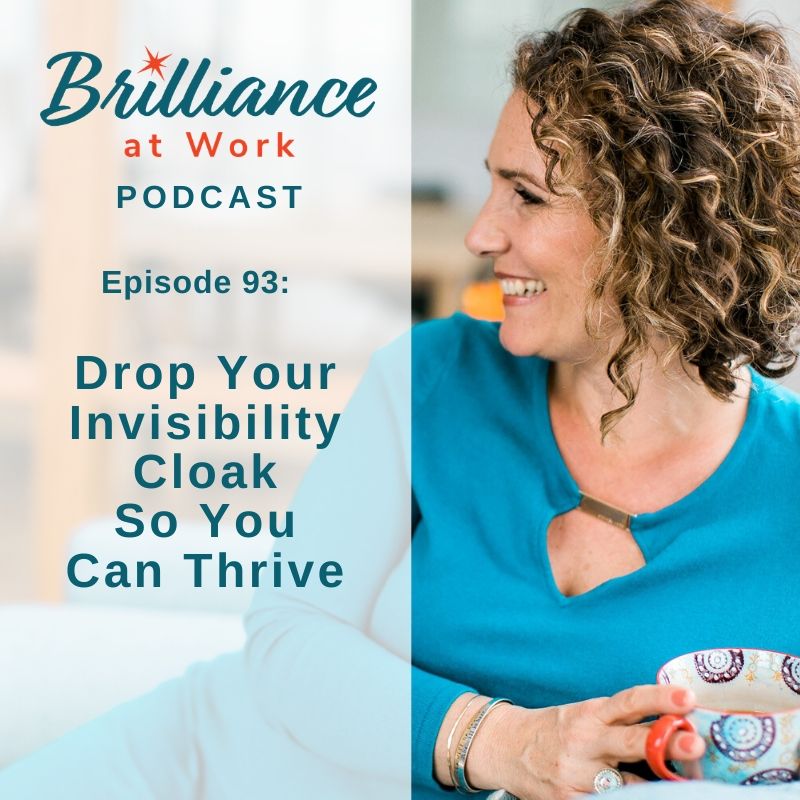 BRILLIANCE AT WORK PODCAST EP #93:Drop Your Invisibility Cloak So You Can Thrive | MICHELLEBARRYFRANCO.COM