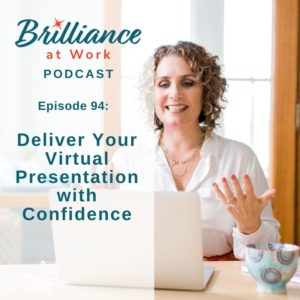 BRILLIANCE AT WORK PODCAST EP #94: Deliver Your Virtual Presentation with Confidence | MICHELLEBARRYFRANCO.COM