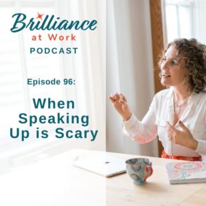BRILLIANCE AT WORK PODCAST EP #96: When Speaking Up Is Scary | MICHELLEBARRYFRANCO.COM