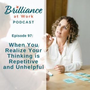 Ep #97: When You Realize Your Thinking is Repetitive and Unhelpful | MICHELLEBARRYFRANCO.COM