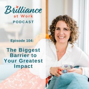 Ep #104: The Biggest Barrier to Your Greatest Impact | MICHELLEBARRYFRANCO.COM