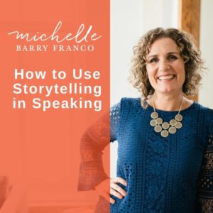 How to Use Storytelling in Speaking | MICHELLEBARRYFRANCO.COM