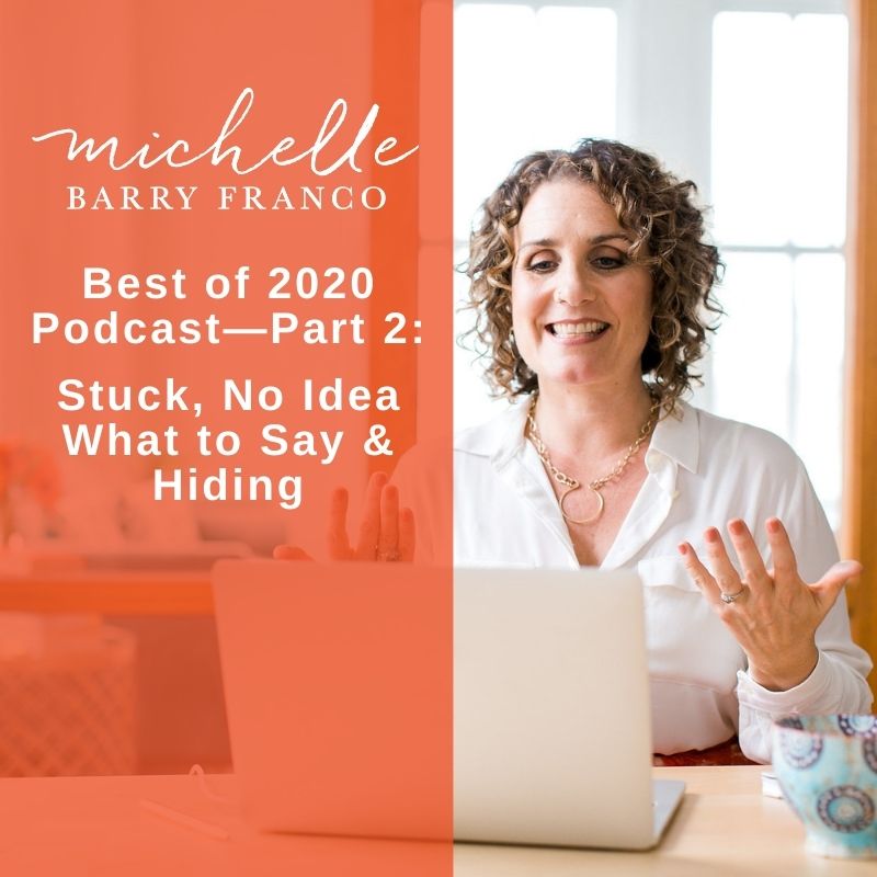 Best of 2020 Podcast—Part 2: Stuck, No Idea What to Say & Hiding | MICHELLEBARRYFRANCO.COM