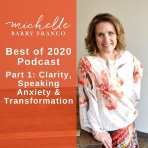 Best of 2020 Podcast—Part 1: Clarity, Speaking Anxiety & Transformation | MICHELLEBARRYFRANCO.COM