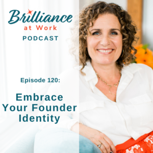 Brilliance at Work with Michelle Barry Franco | Embrace Your Founder Identity