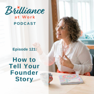 Brilliance at Work with Michelle Barry Franco | How to Tell Your Founder Story