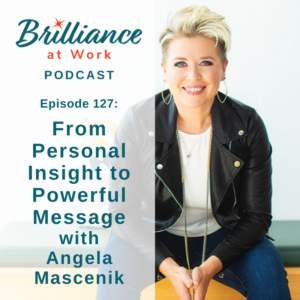 Brilliance at Work with Michelle Barry Franco | From Personal Insight to Powerful Message with Angela Mascenik