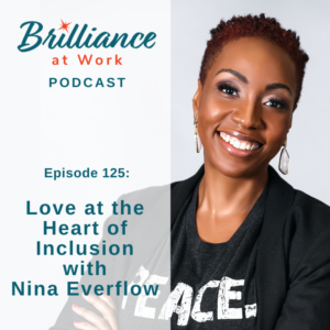 Brilliance at Work with Michelle Barry Franco | Love at the Heart of Inclusion with Nina Everflow