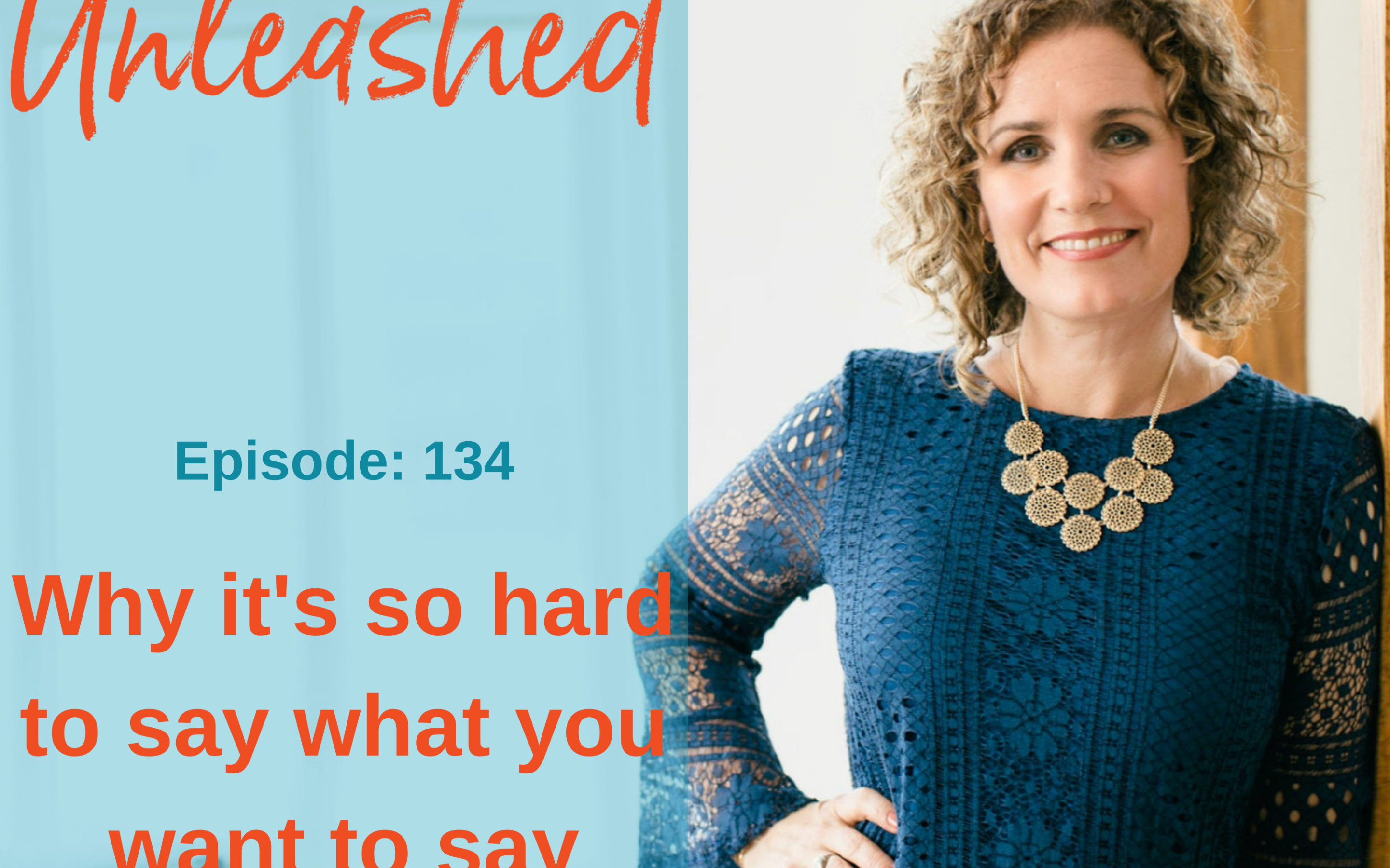 EP 134:  Why it’s so hard to say what you want to say