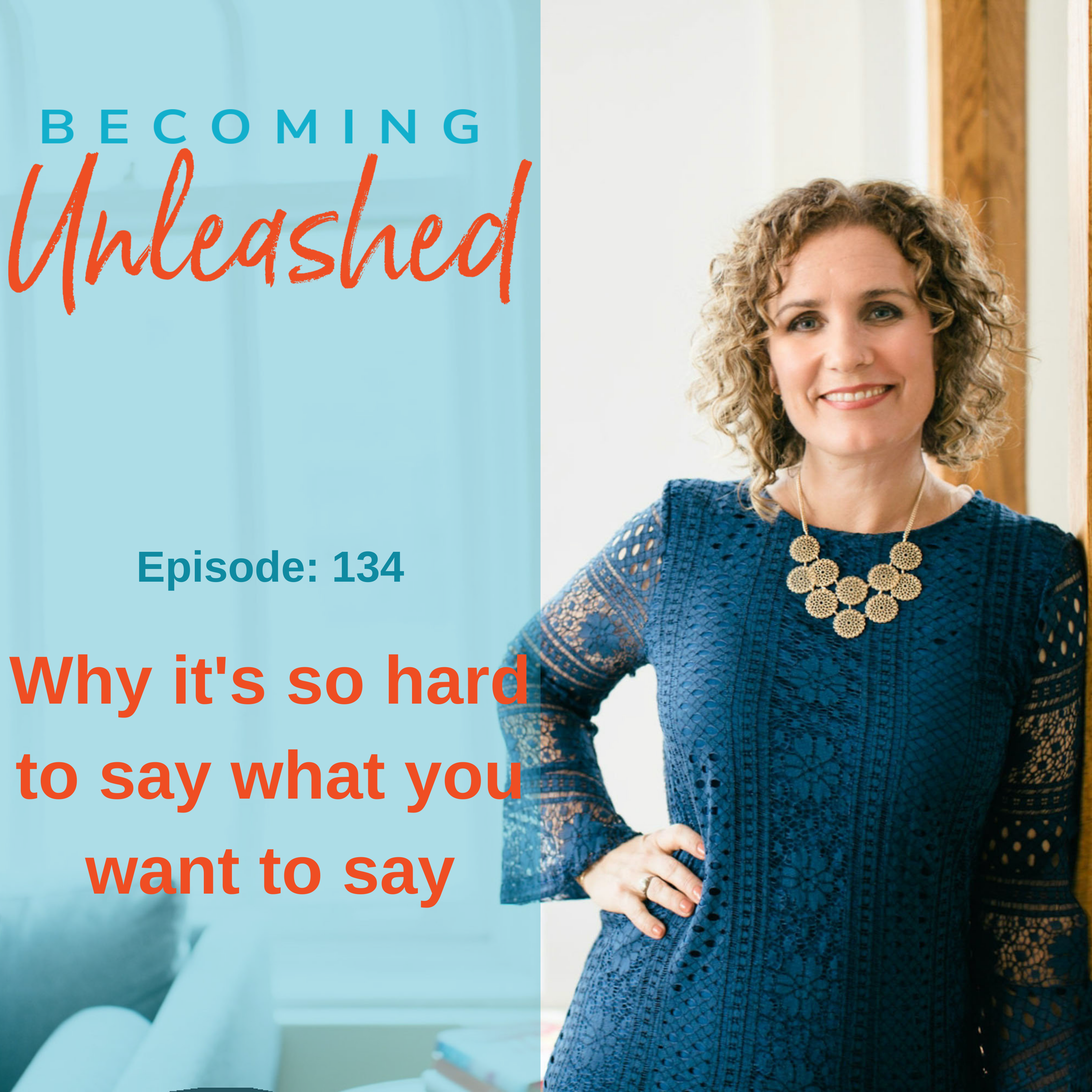 EP 134:  Why it's so hard to say what you want to say