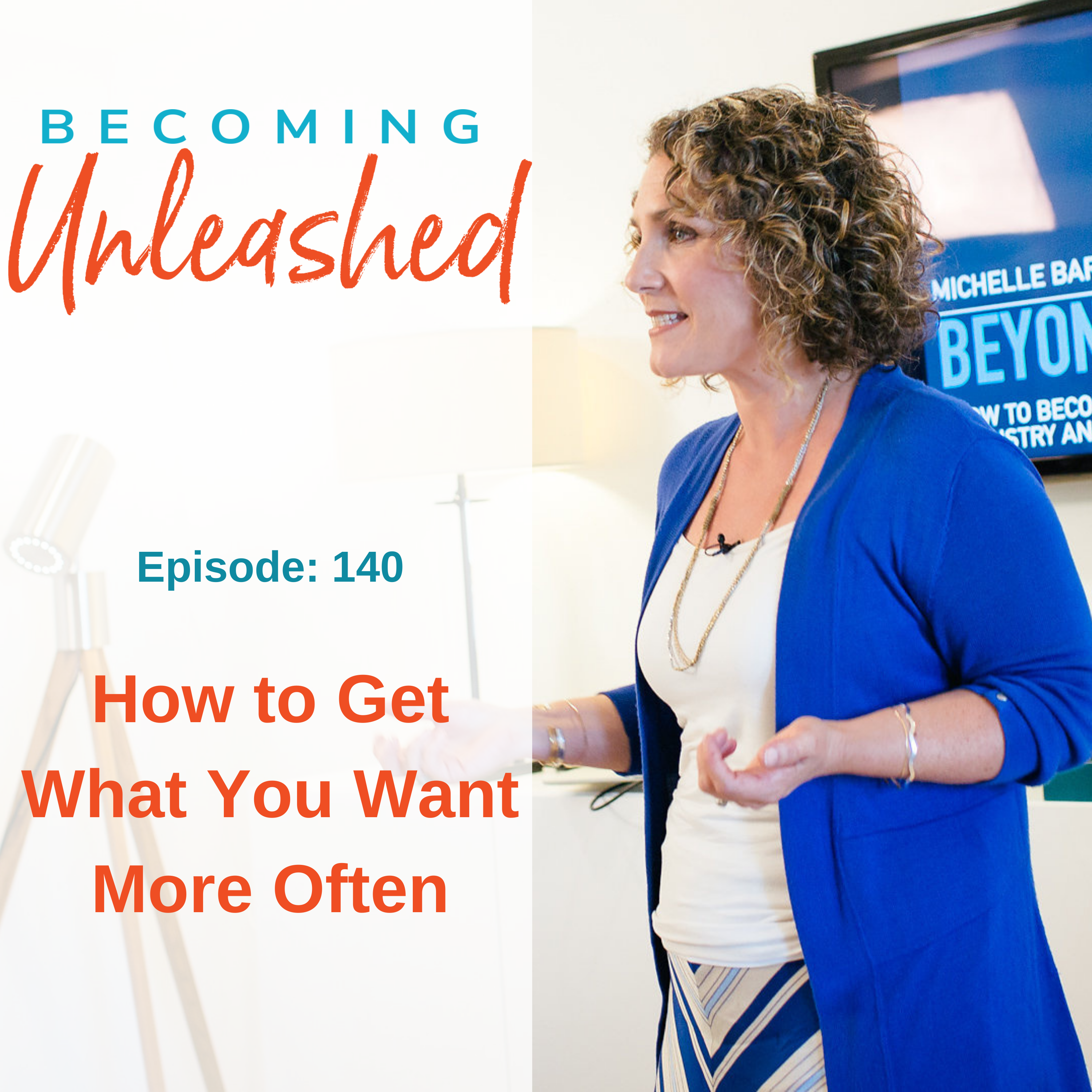 Ep #140: How to Get What You Want More Often