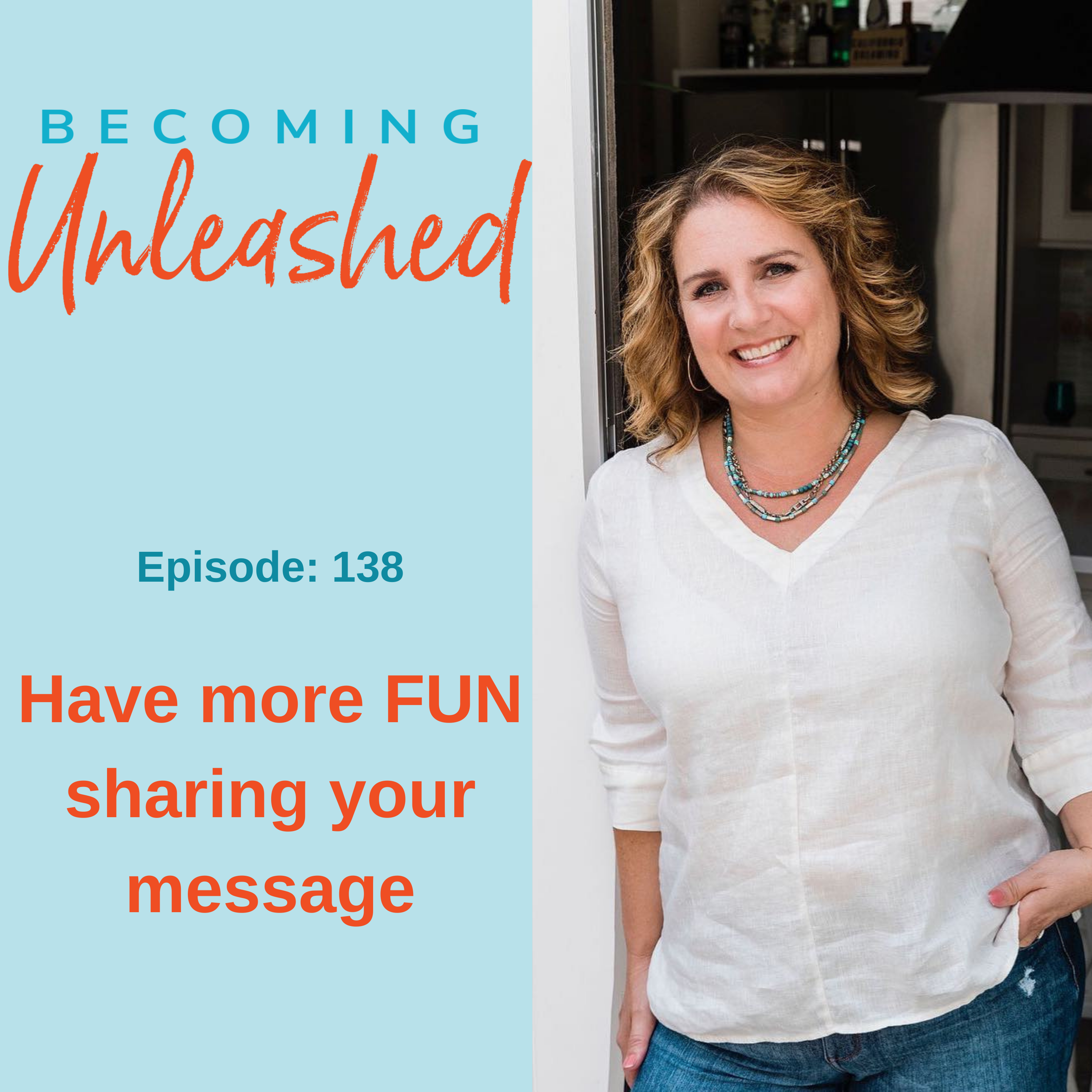Ep #138: Have more FUN sharing your message