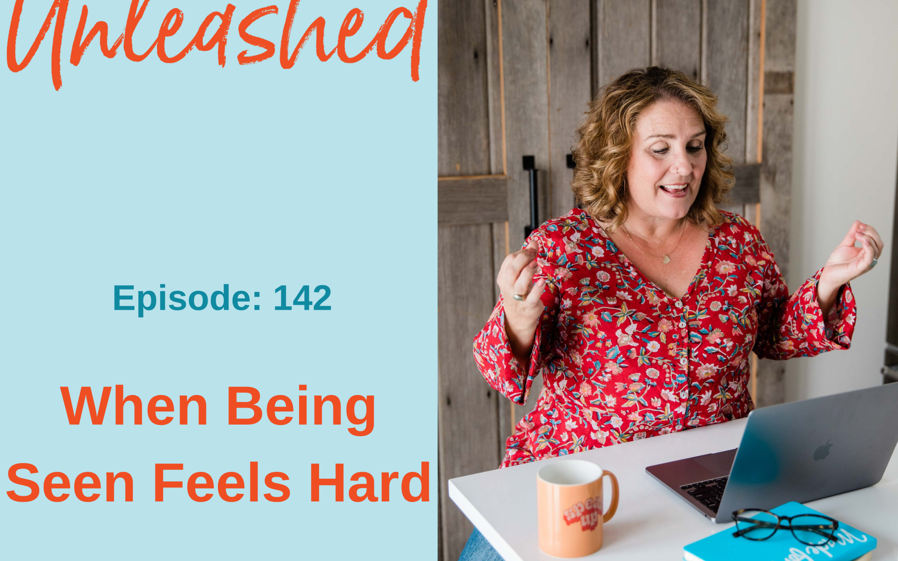 Ep #142: When Being Seen Feels Hard