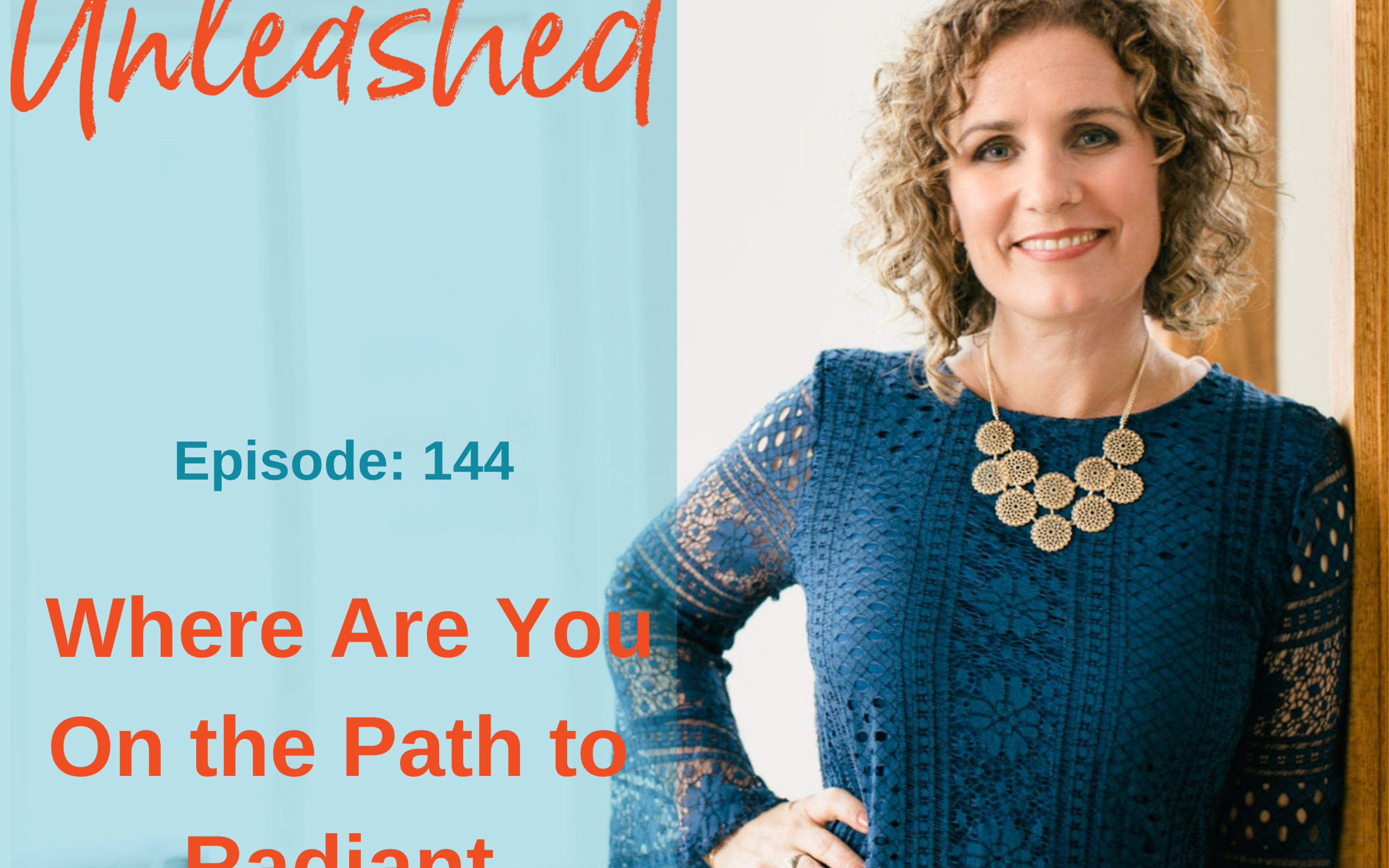 Ep #144: Where Are You On the Path to Radiant Leadership?