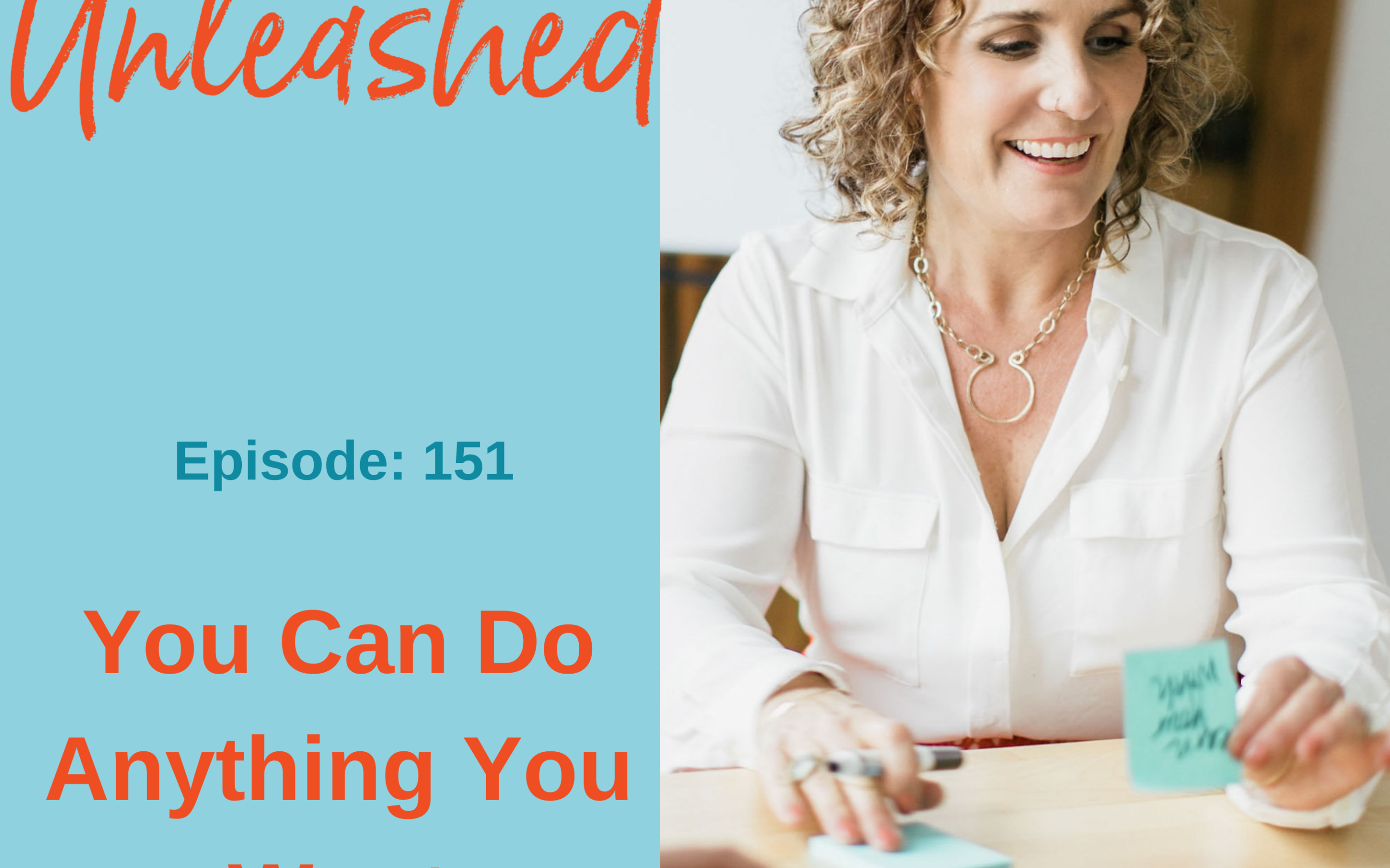 Ep #151: You Can Do Anything You Want