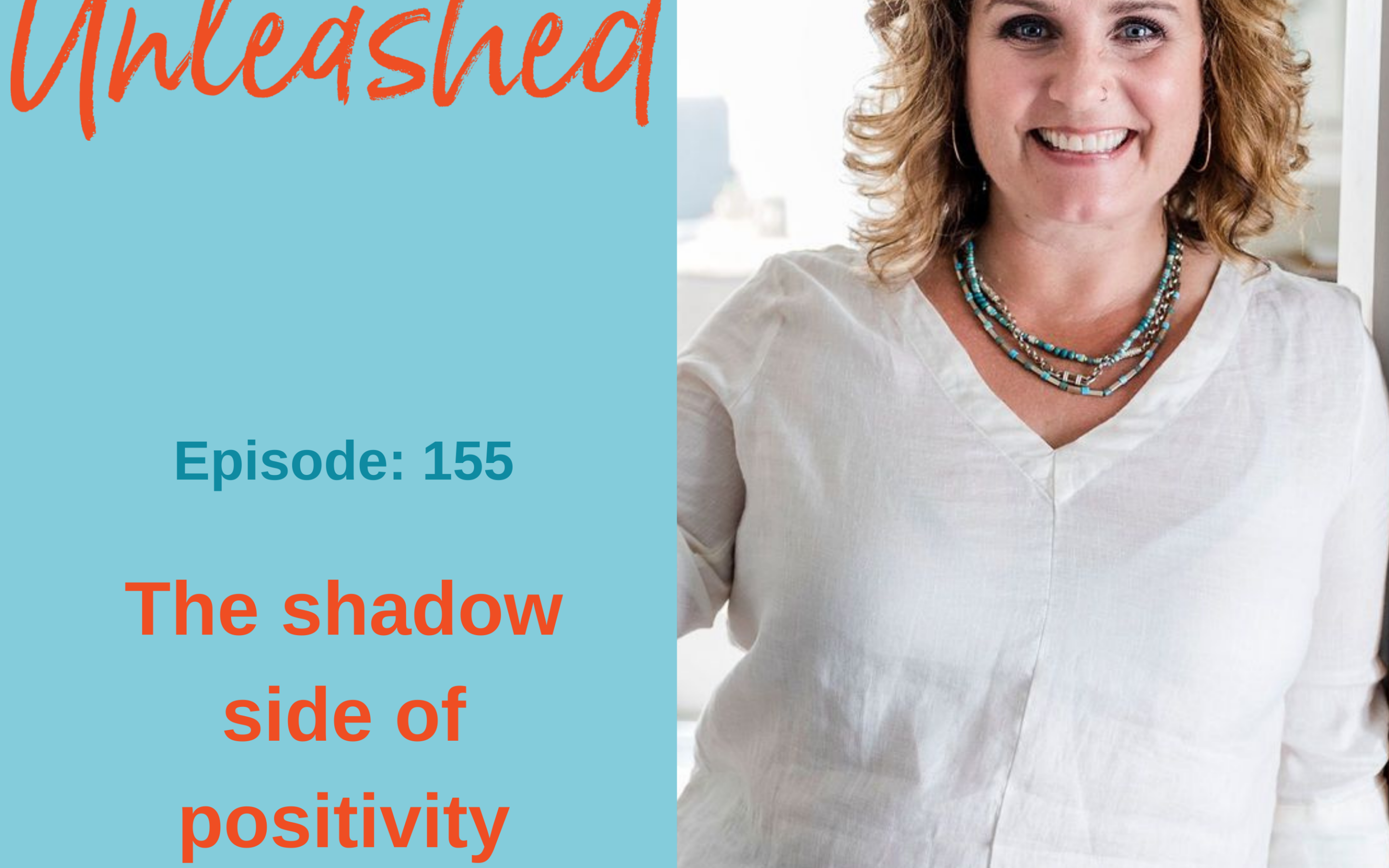 Ep #155: The shadow side of positivity
