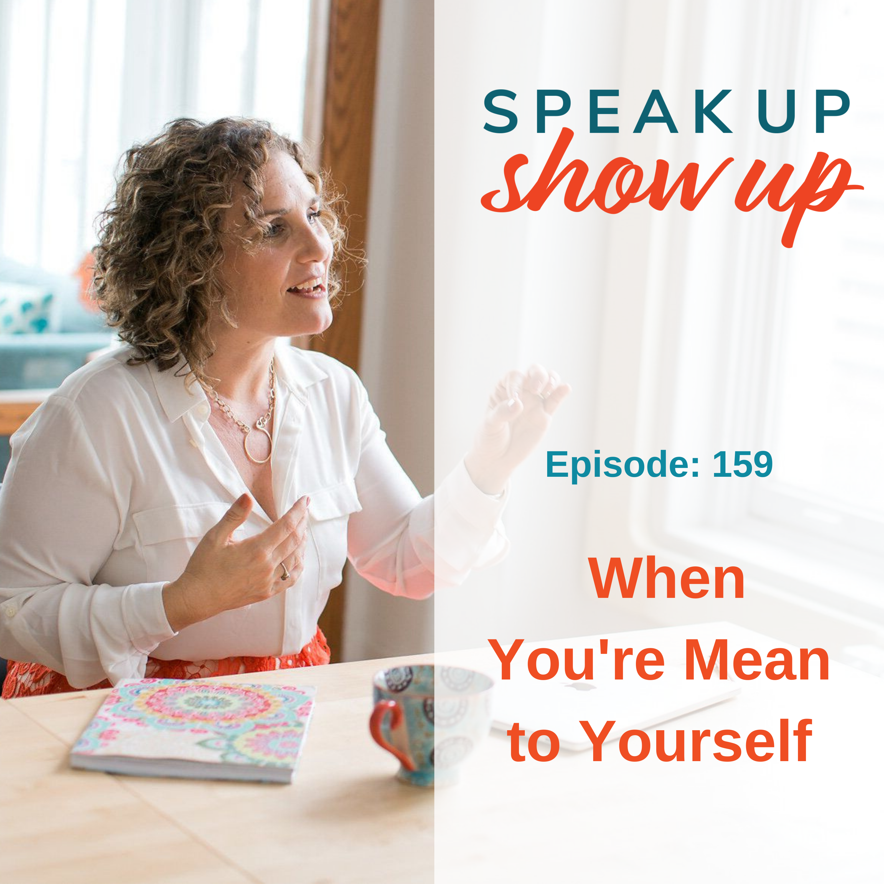 Ep #159: When You’re Mean to Yourself