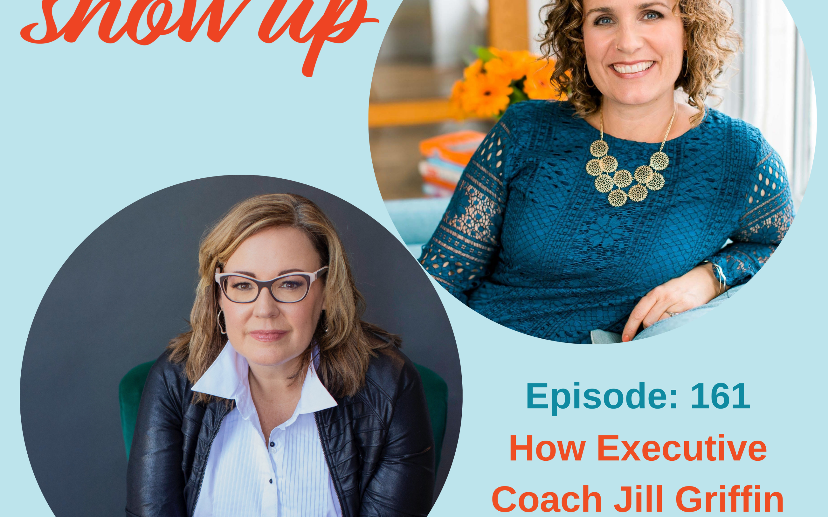 Ep #161: How Executive Coach Jill Griffin Makes a Powerful Impact Sharing Her Story