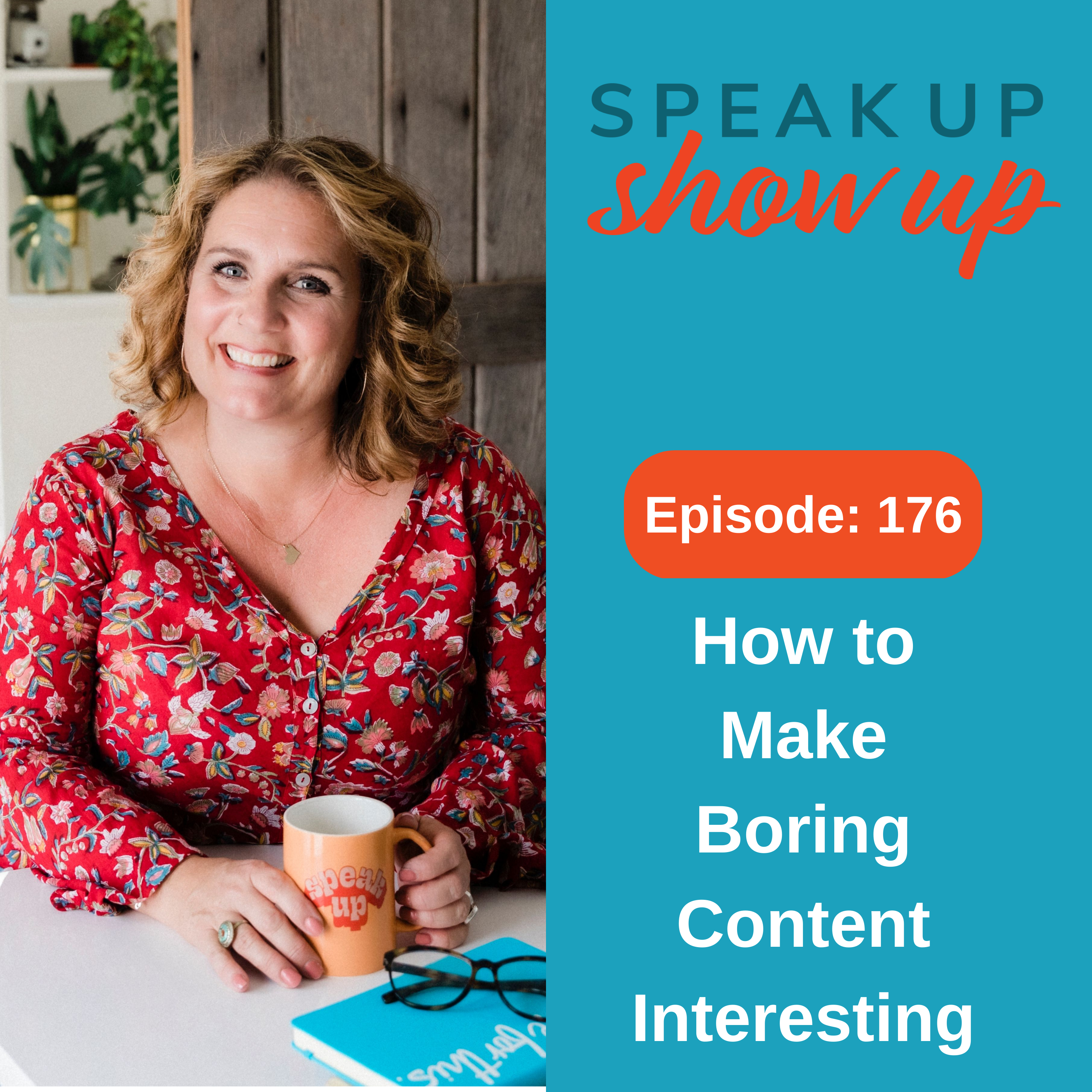 Ep #176: How to Make Boring Content Interesting
